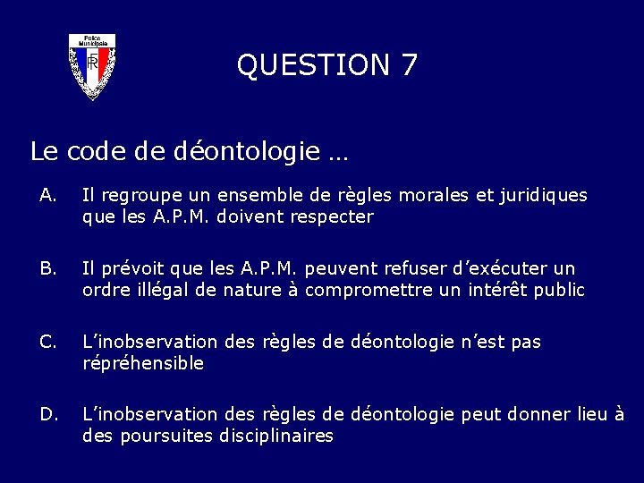 QUESTION 7 Le code de déontologie … A. Il regroupe un ensemble de règles