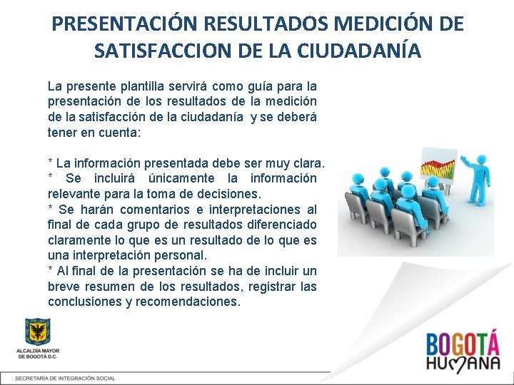 PRESENTACIÓN RESULTADOS MEDICIÓN DE SATISFACCION DE LA CIUDADANÍA La presente plantilla servirá como guía