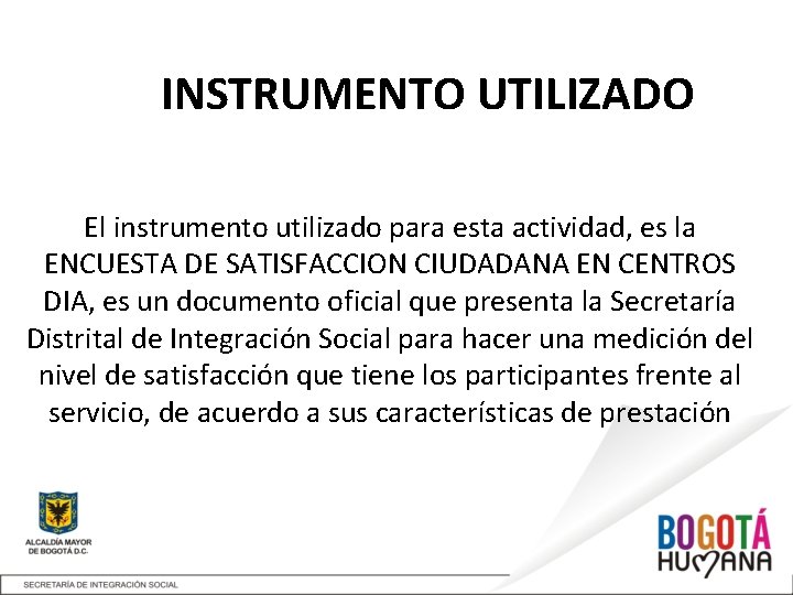 INSTRUMENTO UTILIZADO El instrumento utilizado para esta actividad, es la ENCUESTA DE SATISFACCION CIUDADANA