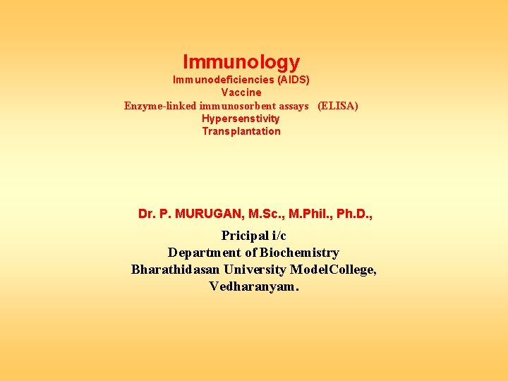 Immunology Immunodeficiencies (AIDS) Vaccine Enzyme-linked immunosorbent assays (ELISA) Hypersenstivity Transplantation Dr. P. MURUGAN, M.