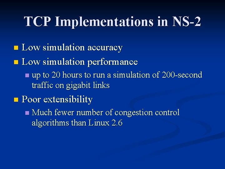 TCP Implementations in NS-2 Low simulation accuracy n Low simulation performance n n n