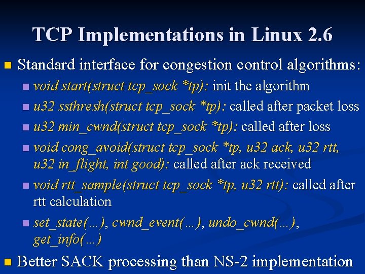 TCP Implementations in Linux 2. 6 n Standard interface for congestion control algorithms: void