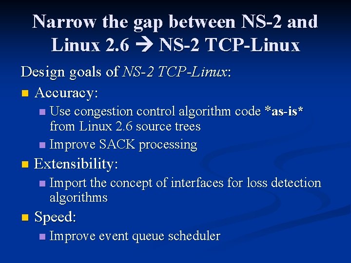 Narrow the gap between NS-2 and Linux 2. 6 NS-2 TCP-Linux Design goals of