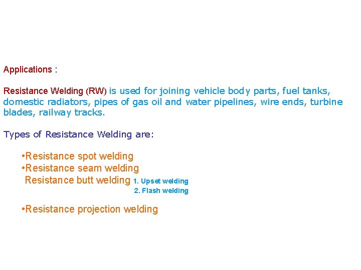 Applications : Resistance Welding (RW) is used for joining vehicle body parts, fuel tanks,