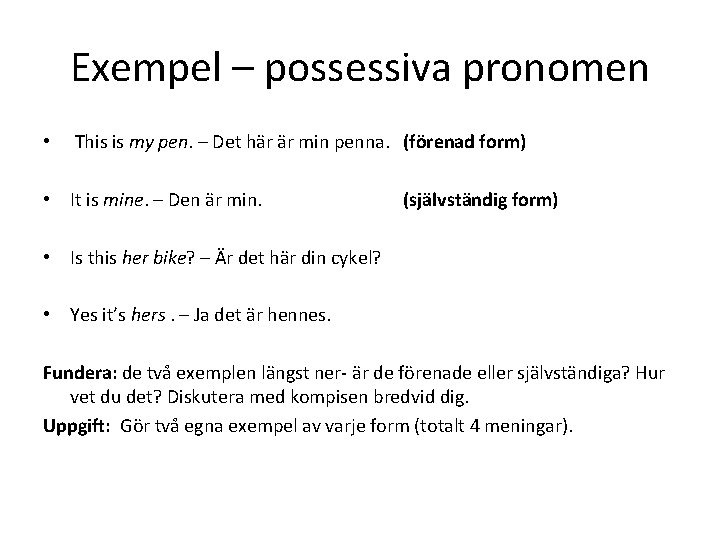 Exempel – possessiva pronomen • This is my pen. – Det här är min