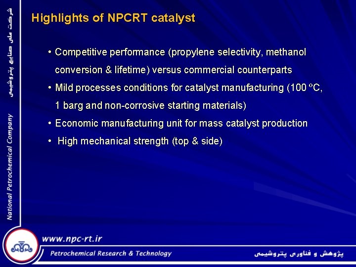 Highlights of NPCRT catalyst • Competitive performance (propylene selectivity, methanol conversion & lifetime) versus