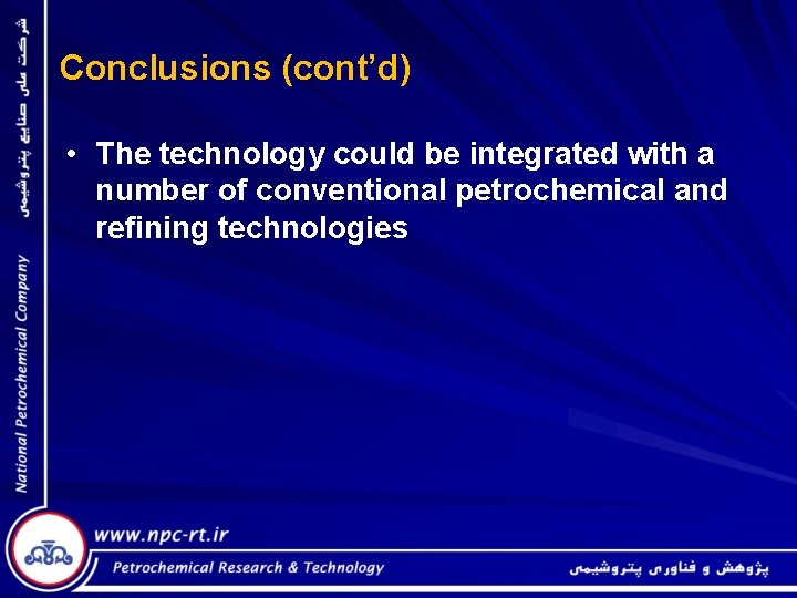 Conclusions (cont’d) • The technology could be integrated with a number of conventional petrochemical