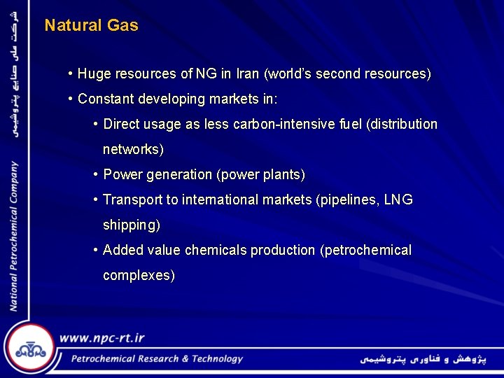 Natural Gas • Huge resources of NG in Iran (world’s second resources) • Constant