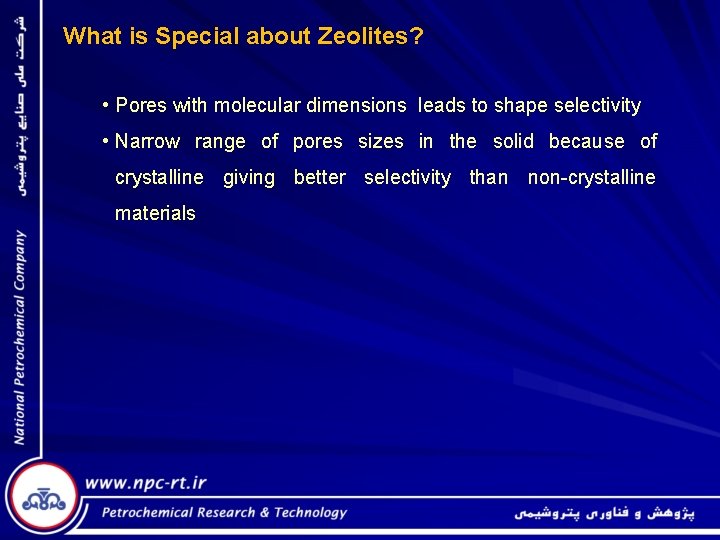 What is Special about Zeolites? • Pores with molecular dimensions leads to shape selectivity