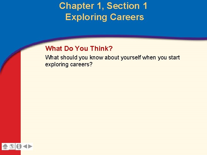 Chapter 1, Section 1 Exploring Careers What Do You Think? What should you know Chapter 1, Section 1 Exploring Careers What Do You Think? What should you know