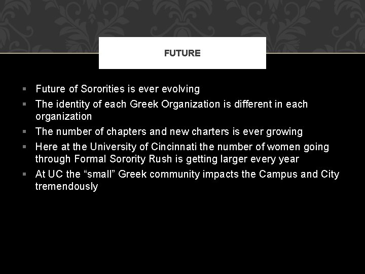FUTURE § Future of Sororities is ever evolving § The identity of each Greek