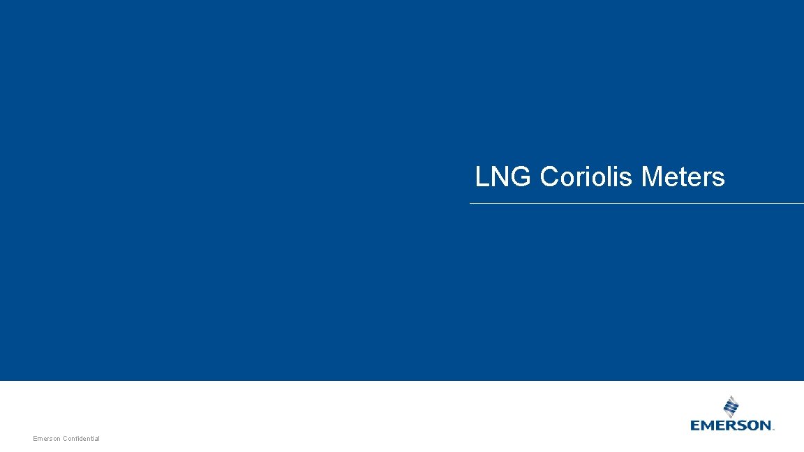 LNG Measurement Jim Gray Flow Solutions Advisor Emerson