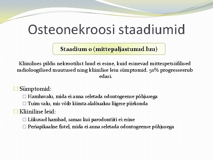 Osteonekroosi staadiumid Staadium 0 (mittepaljastunud luu) Kliinilises pildis nekrootilist luud ei esine, kuid esinevad