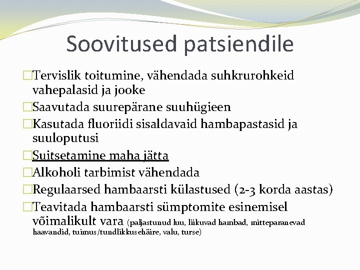 Soovitused patsiendile �Tervislik toitumine, vähendada suhkrurohkeid vahepalasid ja jooke �Saavutada suurepärane suuhügieen �Kasutada fluoriidi