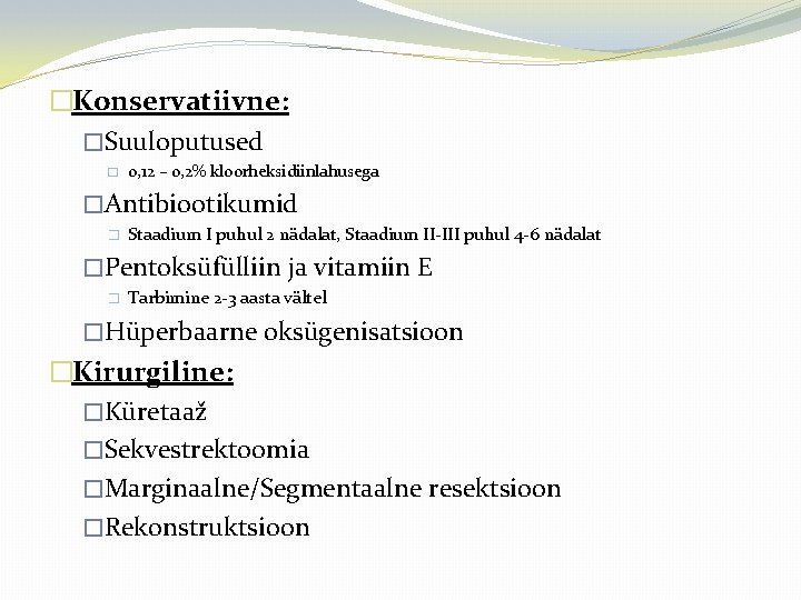 �Konservatiivne: �Suuloputused � 0, 12 – 0, 2% kloorheksidiinlahusega �Antibiootikumid � Staadium I puhul