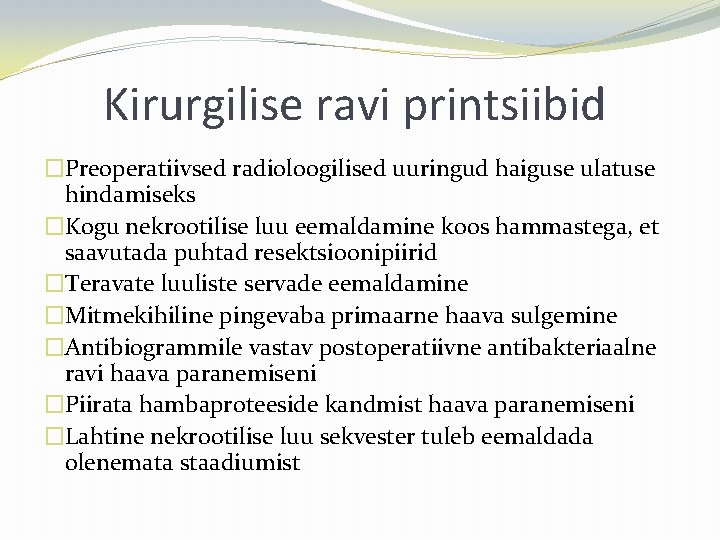 Kirurgilise ravi printsiibid �Preoperatiivsed radioloogilised uuringud haiguse ulatuse hindamiseks �Kogu nekrootilise luu eemaldamine koos