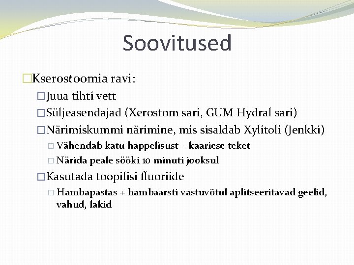 Soovitused �Kserostoomia ravi: �Juua tihti vett �Süljeasendajad (Xerostom sari, GUM Hydral sari) �Närimiskummi närimine,