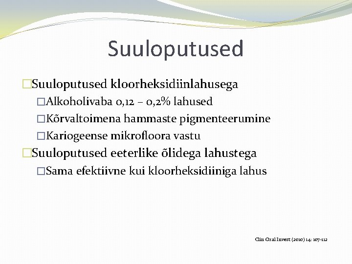 Suuloputused �Suuloputused kloorheksidiinlahusega �Alkoholivaba 0, 12 – 0, 2% lahused �Kõrvaltoimena hammaste pigmenteerumine �Kariogeense