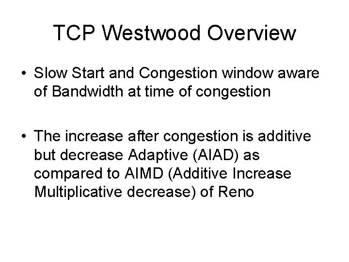 TCP Westwood Overview • Slow Start and Congestion window aware of Bandwidth at time