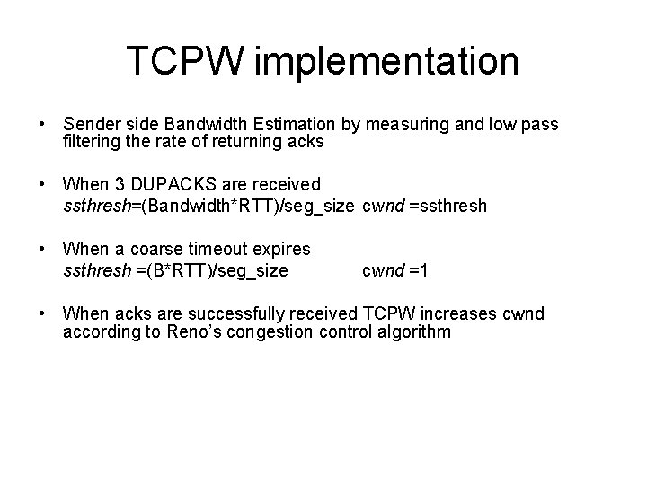 TCPW implementation • Sender side Bandwidth Estimation by measuring and low pass filtering the