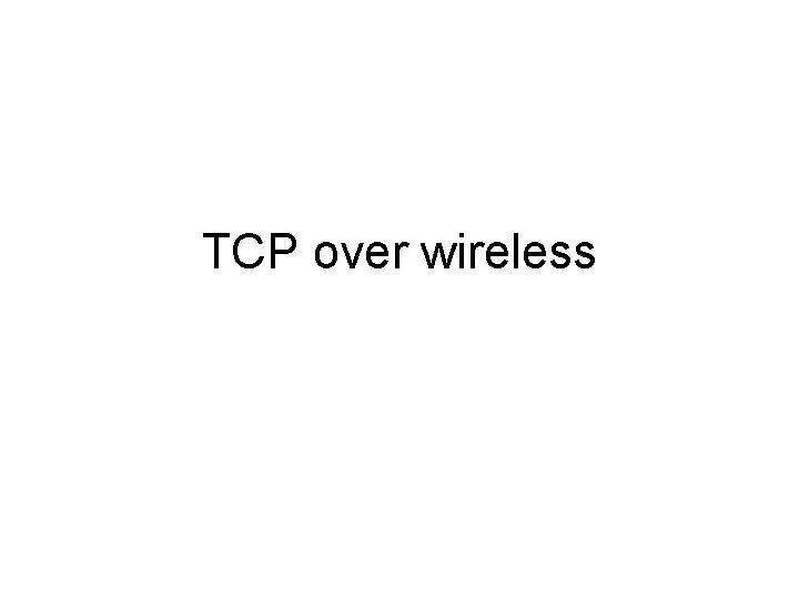 TCP over wireless 