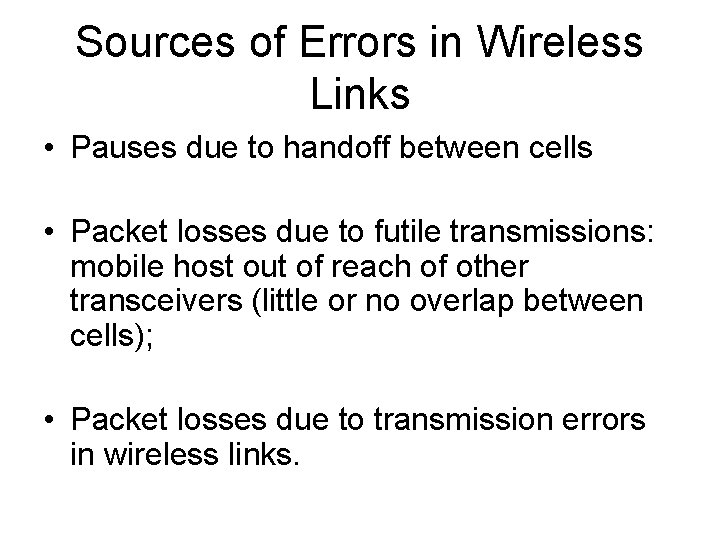 Sources of Errors in Wireless Links • Pauses due to handoff between cells •
