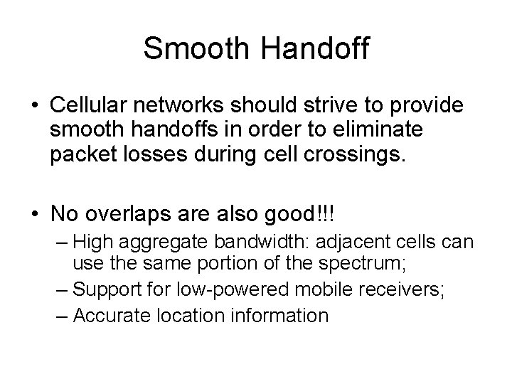 Smooth Handoff • Cellular networks should strive to provide smooth handoffs in order to