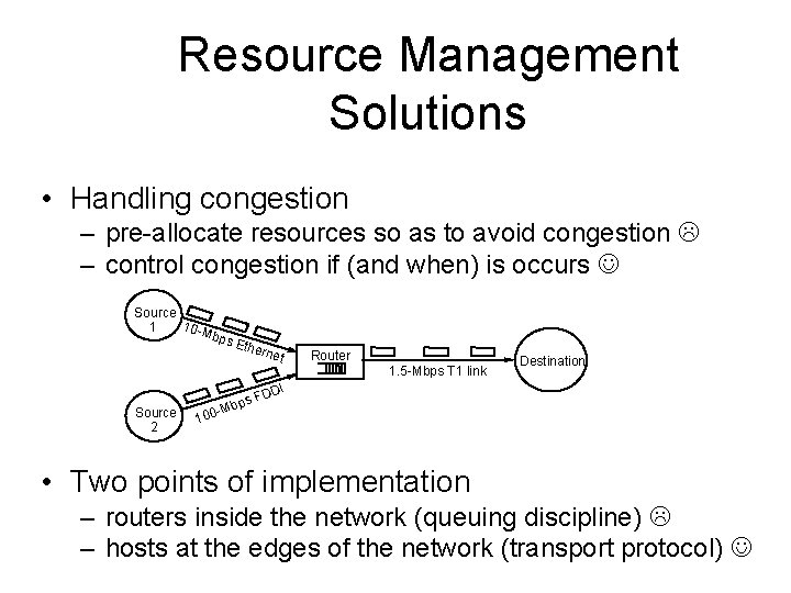 Resource Management Solutions • Handling congestion – pre-allocate resources so as to avoid congestion
