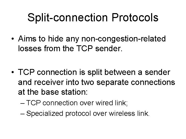 Split-connection Protocols • Aims to hide any non-congestion-related losses from the TCP sender. •