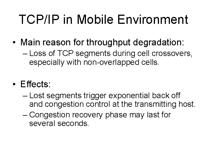 TCP/IP in Mobile Environment • Main reason for throughput degradation: – Loss of TCP