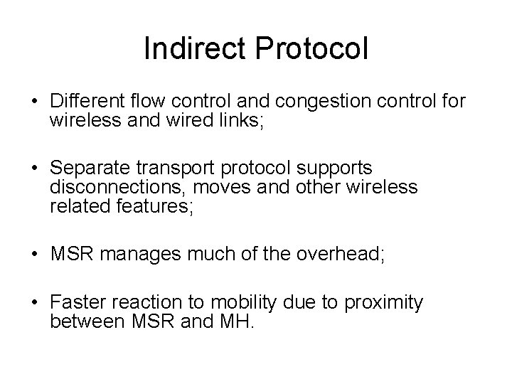 Indirect Protocol • Different flow control and congestion control for wireless and wired links;
