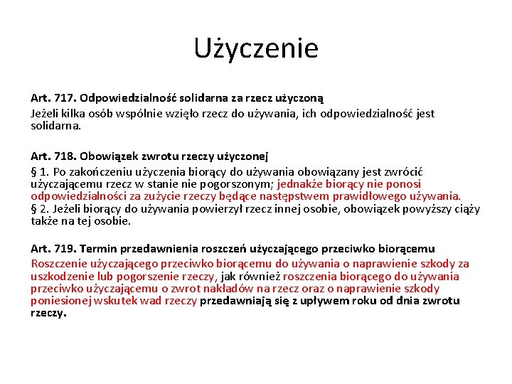 Użyczenie Art. 717. Odpowiedzialność solidarna za rzecz użyczoną Jeżeli kilka osób wspólnie wzięło rzecz