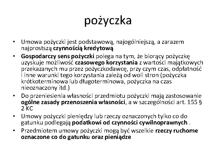 pożyczka • Umowa pożyczki jest podstawową, najogólniejszą, a zarazem najprostszą czynnością kredytową • Gospodarczy pożyczka • Umowa pożyczki jest podstawową, najogólniejszą, a zarazem najprostszą czynnością kredytową • Gospodarczy