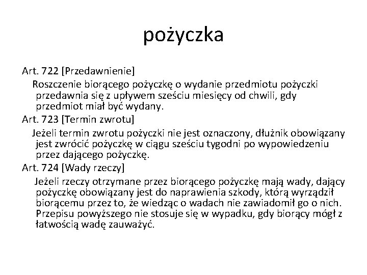 pożyczka Art. 722 [Przedawnienie] Roszczenie biorącego pożyczkę o wydanie przedmiotu pożyczki przedawnia się z