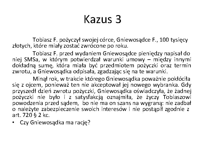 Kazus 3 Tobiasz F. pożyczył swojej córce, Gniewosądce F. , 100 tysięcy złotych, które