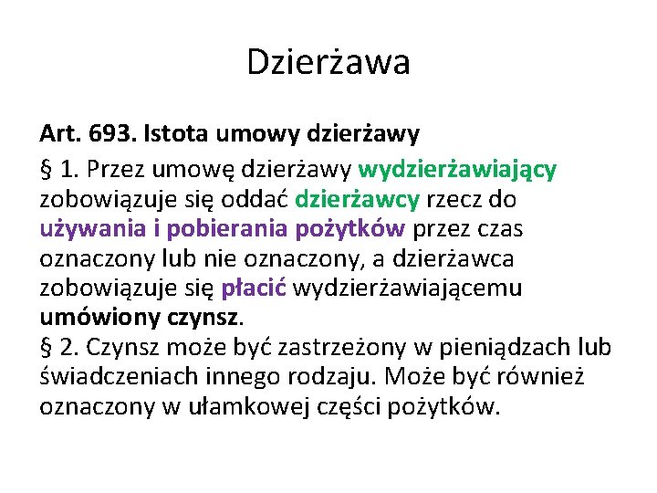 Dzierżawa Art. 693. Istota umowy dzierżawy § 1. Przez umowę dzierżawy wydzierżawiający zobowiązuje się