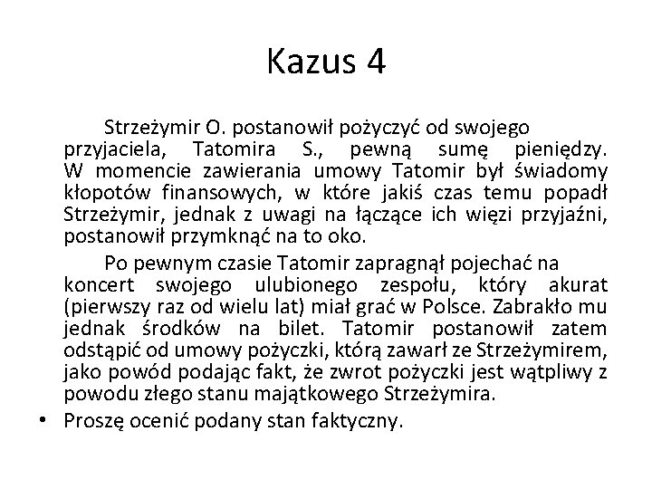 Kazus 4 Strzeżymir O. postanowił pożyczyć od swojego przyjaciela, Tatomira S. , pewną sumę