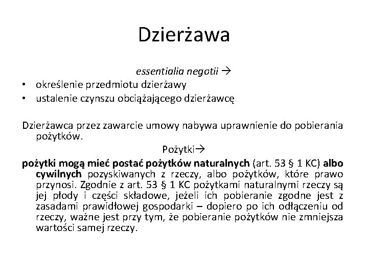 Dzierżawa essentialia negotii • określenie przedmiotu dzierżawy • ustalenie czynszu obciążającego dzierżawcę Dzierżawca przez