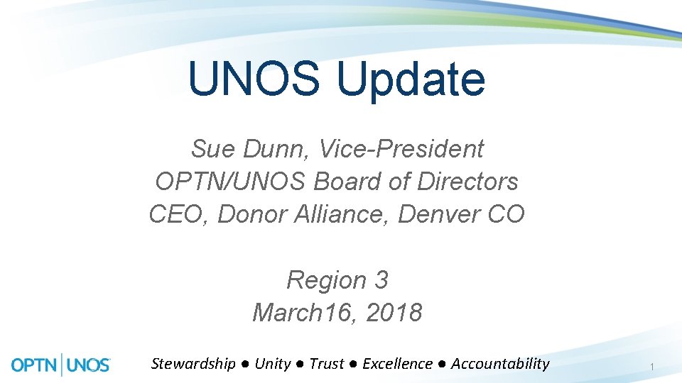 UNOS Update Sue Dunn, Vice-President OPTN/UNOS Board of Directors CEO, Donor Alliance, Denver CO