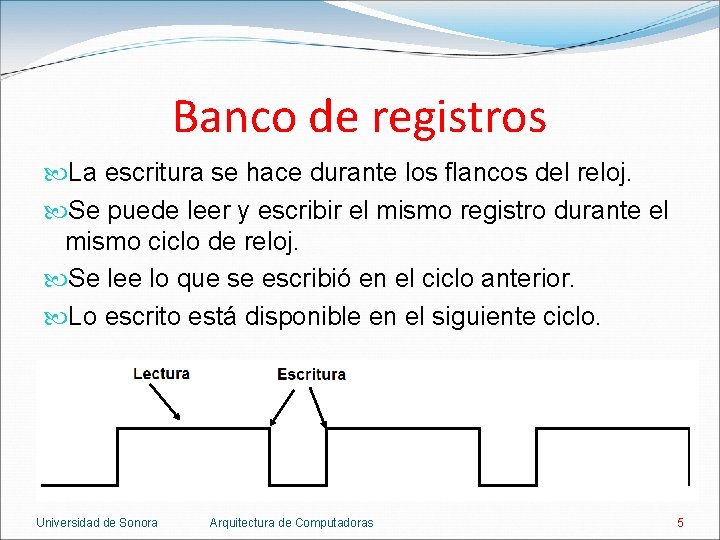 Banco de registros La escritura se hace durante los flancos del reloj. Se puede