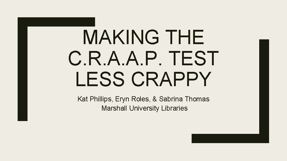 MAKING THE C. R. A. A. P. TEST LESS CRAPPY Kat Phillips, Eryn Roles,
