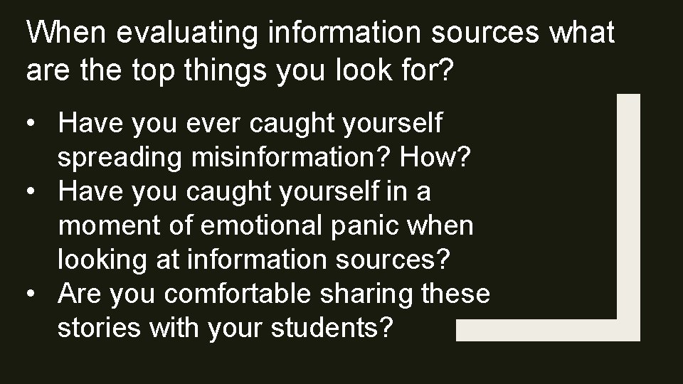 When evaluating information sources what are the top things you look for? • Have