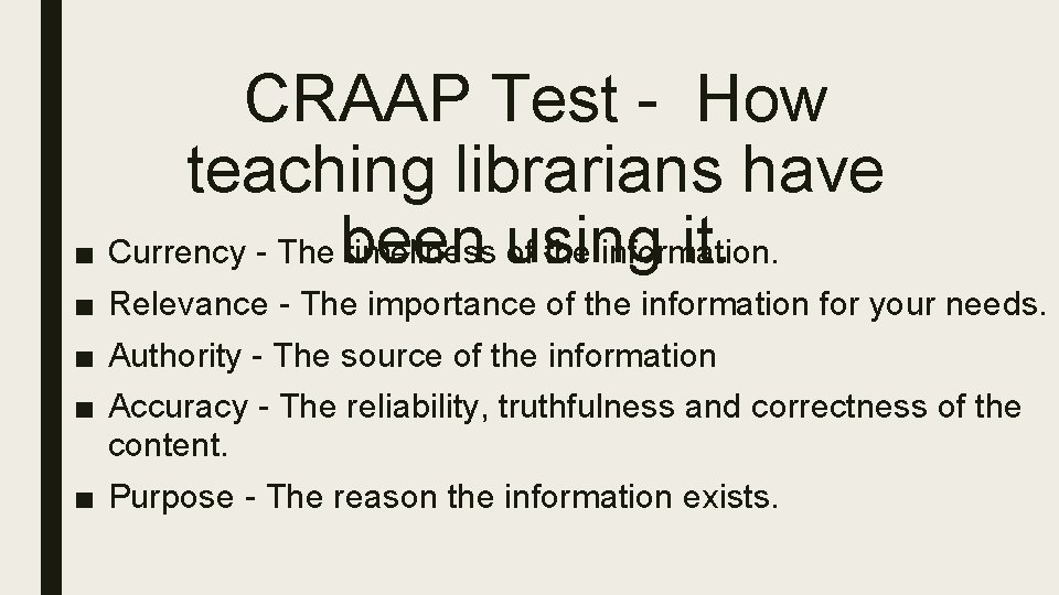CRAAP Test - How teaching librarians have it. ■ Currency - The been timeliness