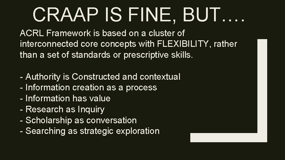 CRAAP IS FINE, BUT…. ACRL Framework is based on a cluster of interconnected core