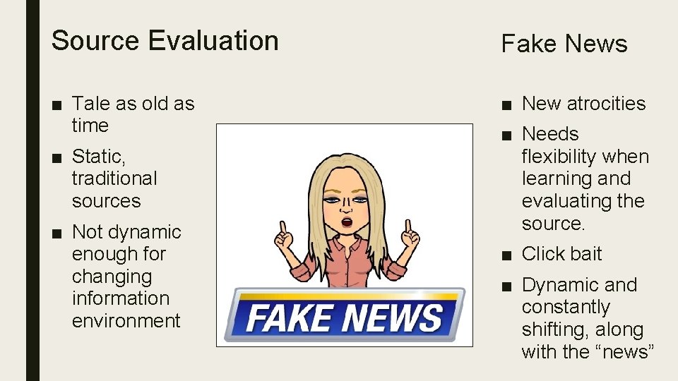 Source Evaluation Fake News ■ Tale as old as time ■ New atrocities ■