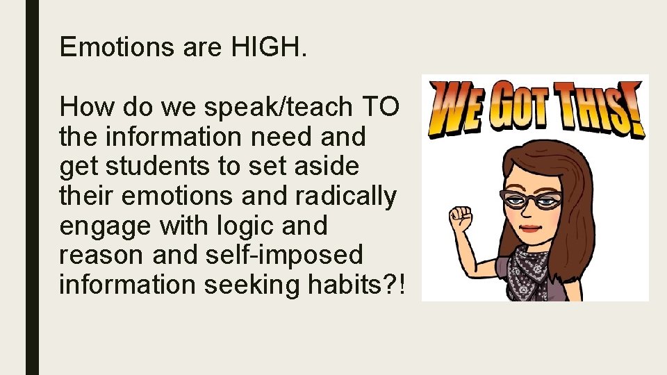 Emotions are HIGH. How do we speak/teach TO the information need and get students