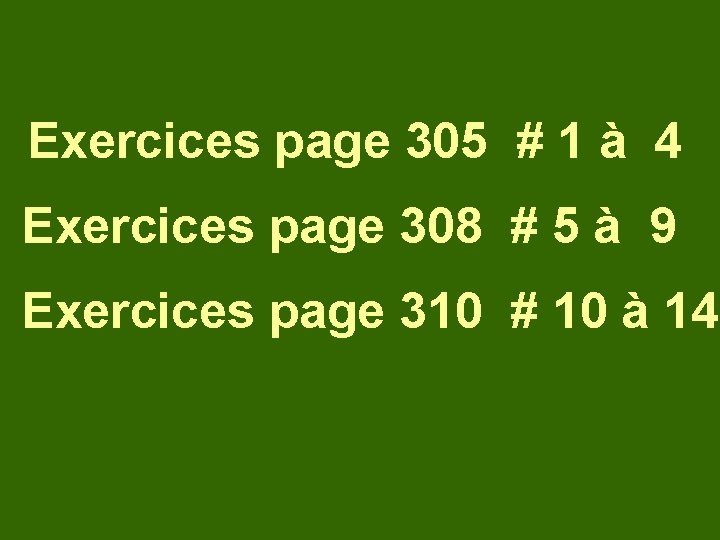 Exercices page 305 # 1 à 4 Exercices page 308 # 5 à 9