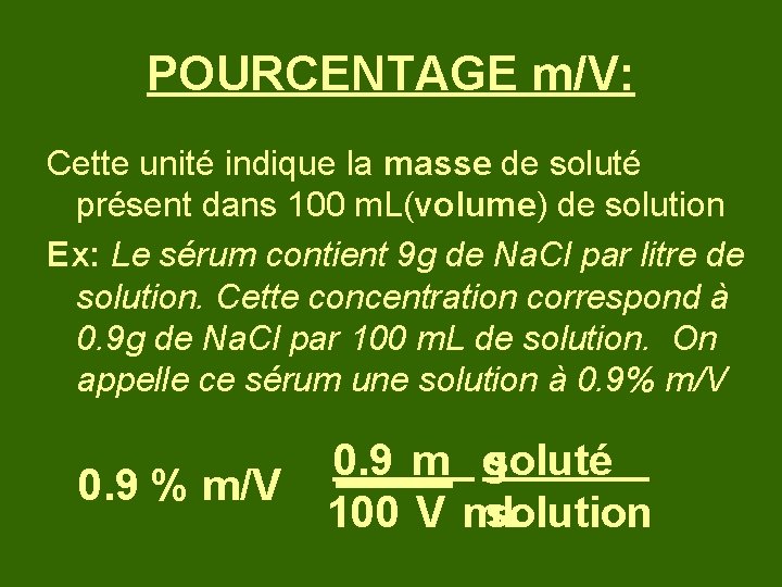 POURCENTAGE m/V: Cette unité indique la masse de soluté présent dans 100 m. L(volume)