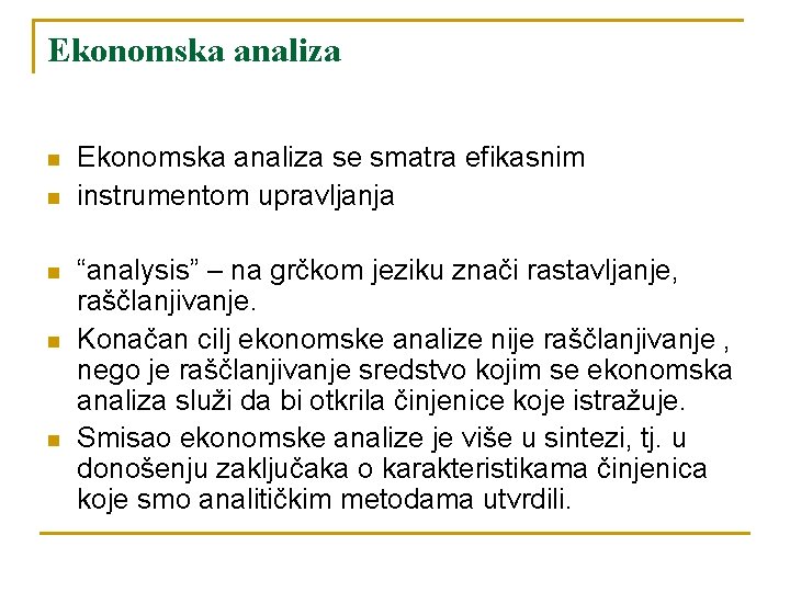 Ekonomska analiza n n n Ekonomska analiza se smatra efikasnim instrumentom upravljanja “analysis” –