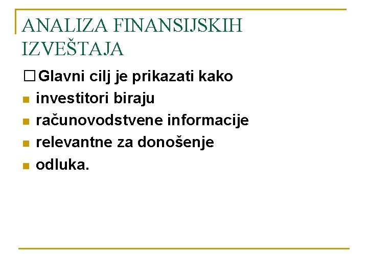 ANALIZA FINANSIJSKIH IZVEŠTAJA � Glavni cilj je prikazati kako n investitori biraju n računovodstvene